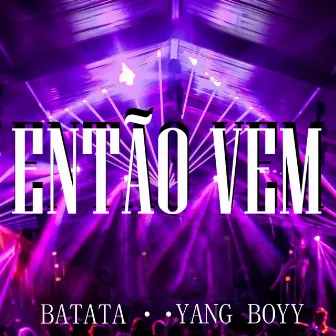 Então Vem by Yang Boyy