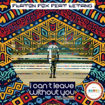 I Cant Leave Without You Incl. Remixes by DJ Flaton Fox