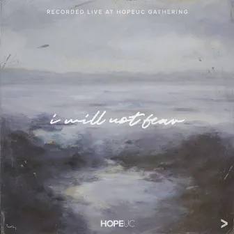 I Will Not Fear (Live from HopeUC Gathering) by HopeUC