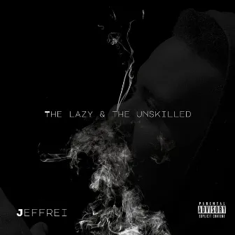 The Lazy & The Unskilled by Jeffrei