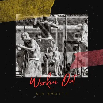 Workin out by Sir Shotta