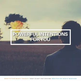 Powerful Intentions for You by Deep Sleep and Dreams