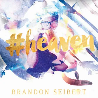 #Heaven by Brandon Seibert