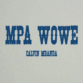 Mpa Wowe by Calvin Mbanda