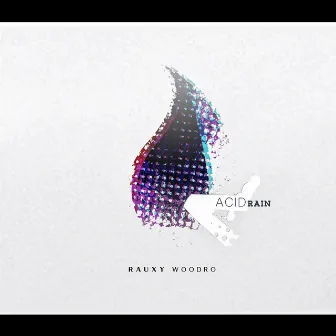 Acid Rain by Rauxy Woodro