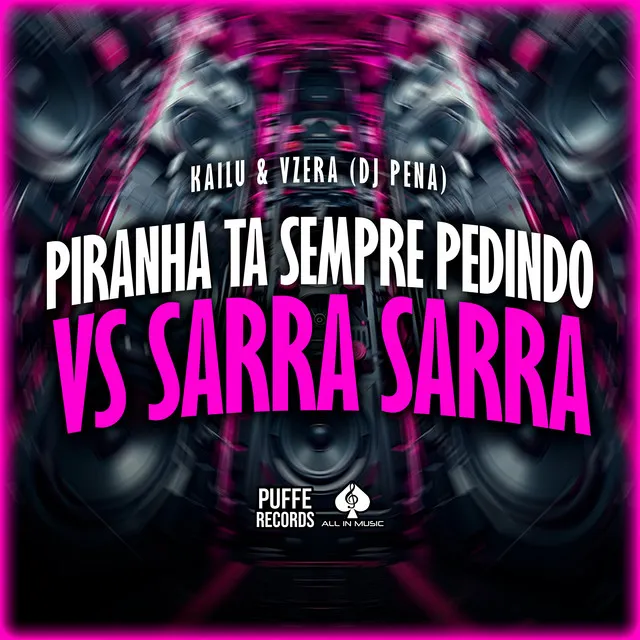 Piranha Ta Sempre Me Pedindo Vs Sarra Sarra