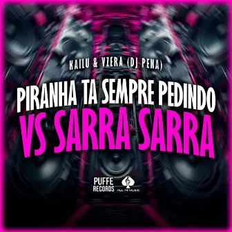 Piranha Ta Sempre Me Pedindo Vs Sarra Sarra by Dj Pena