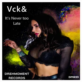 It's Never Too Lade by Vck&