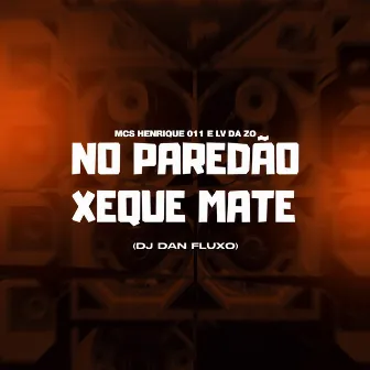 No Paredão Xeque Mate by MC HENRIQUE 011