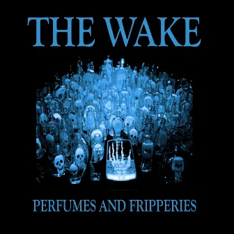 Perfumes and Fripperies by The Wake