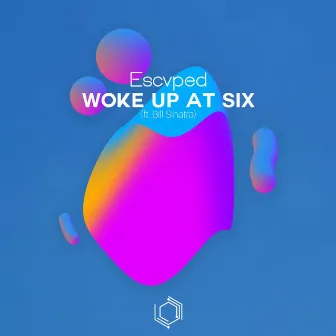 Woke Up At Six by Escvped