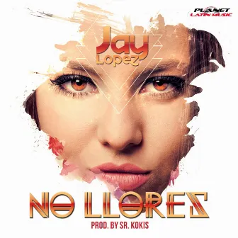 No Llores by Jay Lopez