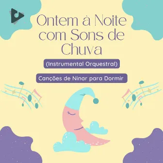 Ontem à Noite com Sons de Chuva (Instrumental Orquestral) by Música para Crianças