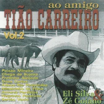 Ao Amigo Tião Carreiro, Vol 2 by Eli Silva e Zé Goiano