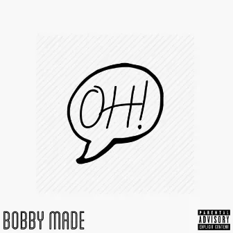 Oh!! by Bobby Made