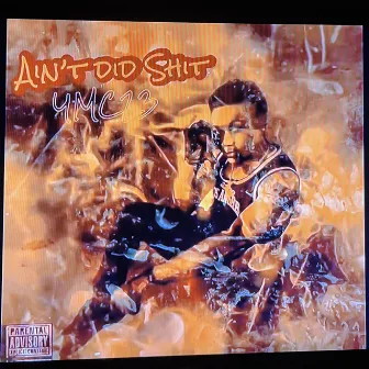 Aint Did Shit by Ymc23