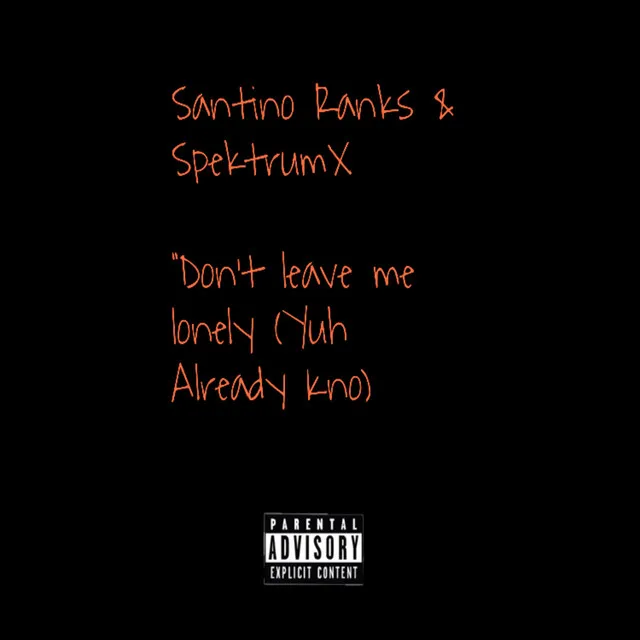 Don't Leave Me Lonely (Yuh Already Kno) [feat. Spektrumx]