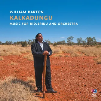 Kalkadungu Music for Didjeridu and Orchestra by William Barton