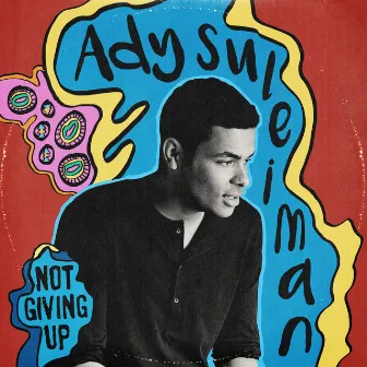 Not Giving Up / Say So by Ady Suleiman