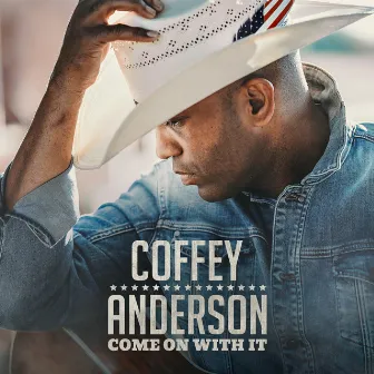 Come On With It by Coffey Anderson