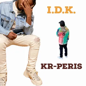 I.D.K. by KR-Peris