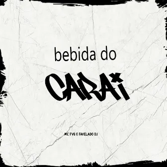 Bebida do Carai by Mc Fvg