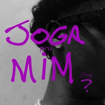 Joga pra Mim by Benzz