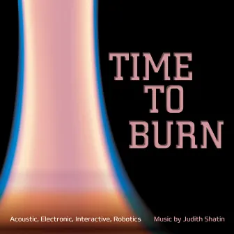 Time to Burn by Judith Shatin