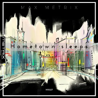 Hometown sleeps by Max Metrix