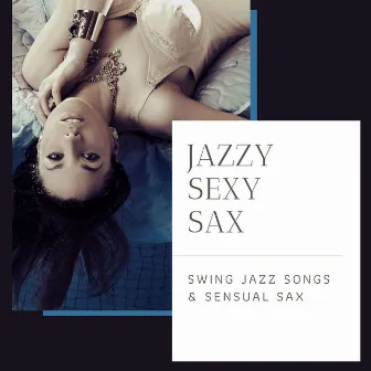 Jazzy Sexy Sax: Swing Jazz Songs & Sensual Sax by James Royale