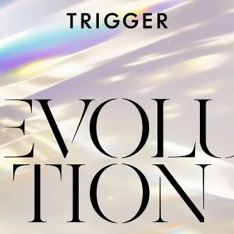 EVOLUTION by TRIGGER