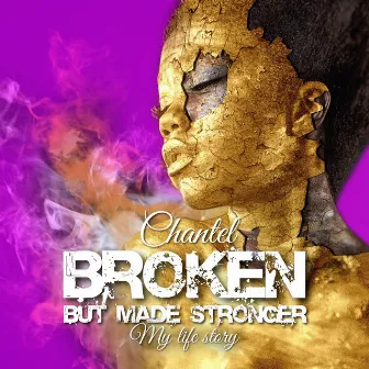 Broken, but Made Stronger, My Life Story (Live) by Chantel