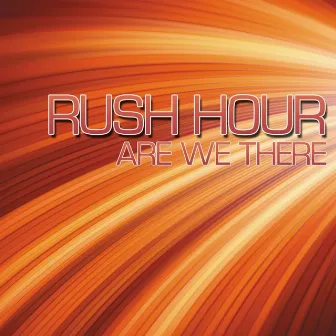 Are We There by Rush Hour