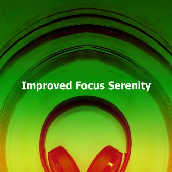 Improved Focus Serenity by Improve Concentration Music Oasis