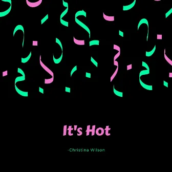 It's Hot by Christina Wilson