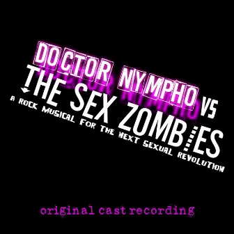 Doctor Nympho Vs The Sex Zombies (Original Cast Recording) by Michael Shaw Fisher