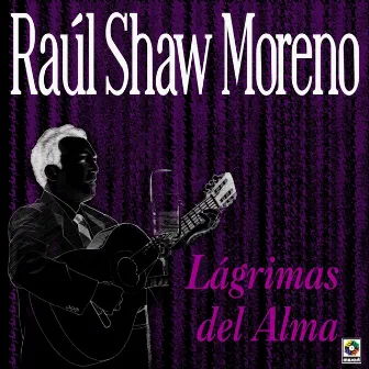 Lágrimas Del Alma by Raul Shaw Moreno