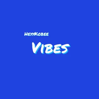 Vibes by Heyykobee