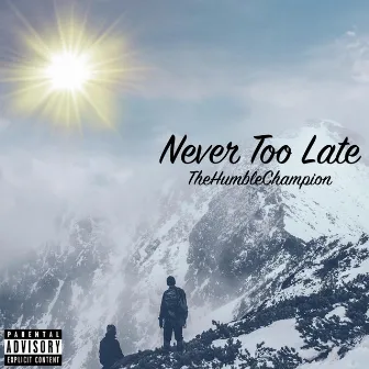 Never Too Late by TheHumbleChampion