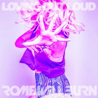 Loving out Loud (The Game of Love) by Rome Will Burn