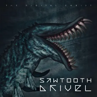 Sawtooth Drivel by The Digital Christ