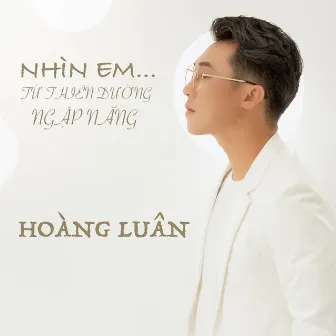 Nhìn Em Từ Thiên Đường Ngập Nắng by Hoàng Luân