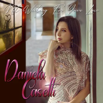 Not Waiting for Your Love by Daniela Casetti