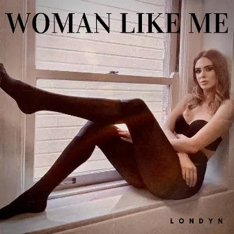 Woman Like Me by LONDYN