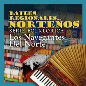 Bailes Regionales Nortenos by Los Navegantes del Norte