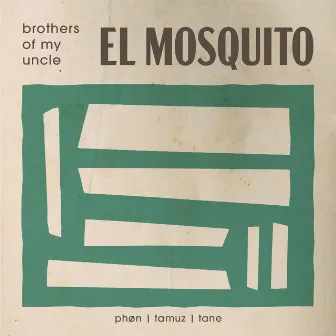 El Mosquito by Brothers Of My Uncle