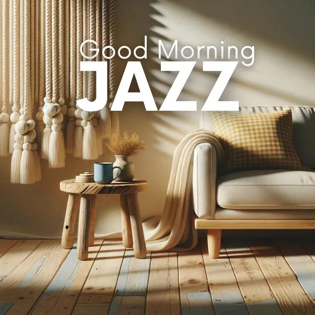 Good Morning Jazz: A Sunrise Music with Smooth and Rhythmic Melodies and Uplifting Vibes