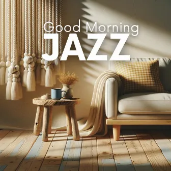 Good Morning Jazz: A Sunrise Music with Smooth and Rhythmic Melodies and Uplifting Vibes by 