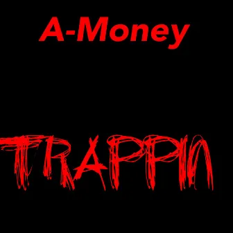 Trappin by A-Money