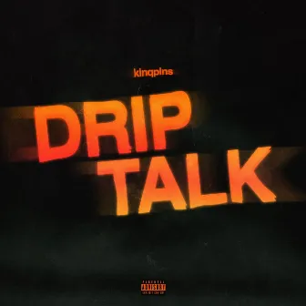 Drip Talk by kinqpins